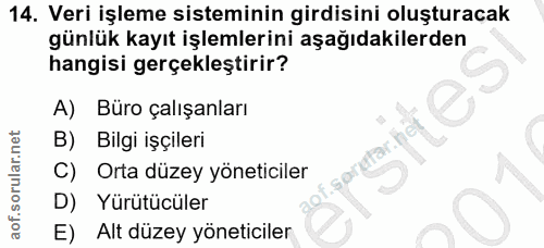 14. soru: Veri işleme sisteminin girdisini oluşturacak günlük kayıt işlemlerini aşağıdakilerden hangisi gerçekleştirir? A) Büro…