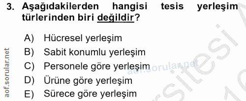 3. soru: Aşağıdakilerden hangisi tesis yerleşim türlerinden biri değildir? A) Hücresel yerleşim Sabit konumlu yerleşim C) Pers…
