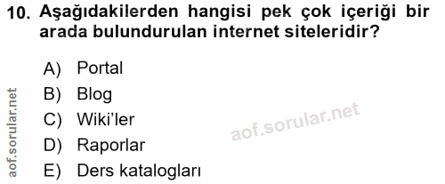 10. soru: Aşağıdakilerden hangisi pek çok içeriği bir arada bulundurulan internet siteleridir? A) Portal B) Blog C) Wiki'ler D)…