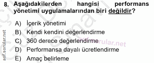 8. soru: Aşağıdakilerden hangisi performans yönetimi uygulamalarından biri değildir? A) Içerik yönetimi B) Kendi kendini değer…