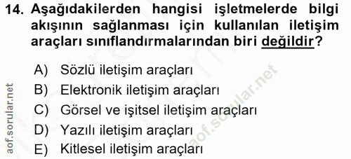 14. soru: Aşağıdakilerden hangisi işletmelerde bilgi akışının sağlanması için kullanılan iletişim araçları sınıflandırmalarında…