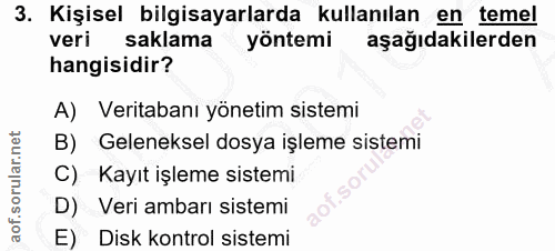 3. soru: Kişisel bilgisayarlarda kullanılan en temel veri saklama yöntemi aşağıdakilerden hangisidir? A) Veritabanı yönetim si…