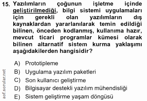 15. soru: Yazılımların çoğunun işletme içinde geliştirilmediği, bilgi sistemi uygulamaları için gerekli olan yazılımların dış k…