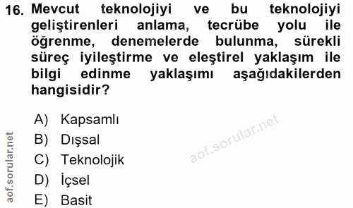 16. soru: Mevcut teknolojiyi ve bu teknolojiyi geliştirenleri anlama, tecrübe yolu ile öğrenme, denemelerde bulunma, sürekli sü…