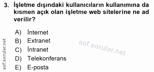 3. soru: İşletme dışındaki kullanıcıların kullanımına da kısmen açık olan işletme web sitelerine ne ad verilir? A) Internet B)…