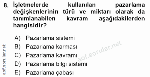 8. soru: İşletmelerde kullanılan pazarlama değişkenlerinin türü ve miktarı olarak da tanımlanabilen kavram aşağıdakilerden han…