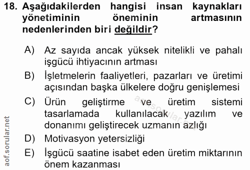 18. soru: Aşağıdakilerden hangisi insan kaynakları yönetiminin öneminin artmasının nedenlerinden biri değildir? A) Az sayıda an…