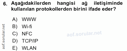 6. soru: Aşağıdakilerden hangisi ağ iletişiminde kullanılan protokollerden birini ifade eder? A) WWW B) Wi-fi C) NFC D) TCP/IP…