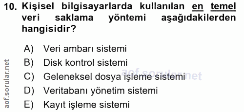 10. soru: Kişisel bilgisayarlarda kullanılan en temel veri saklama yöntemi aşağıdakilerden hangisidir? A) Veri ambarı sistemi B…