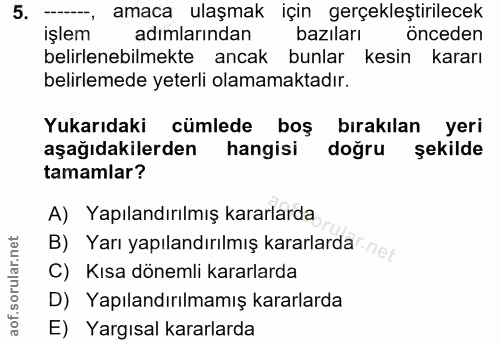 5. soru: --, amaca ulaşmak için gerçekleştirilecek işlem adimlarından baziları önceden belirlenebilmekte ancak bunlar kesin ka…