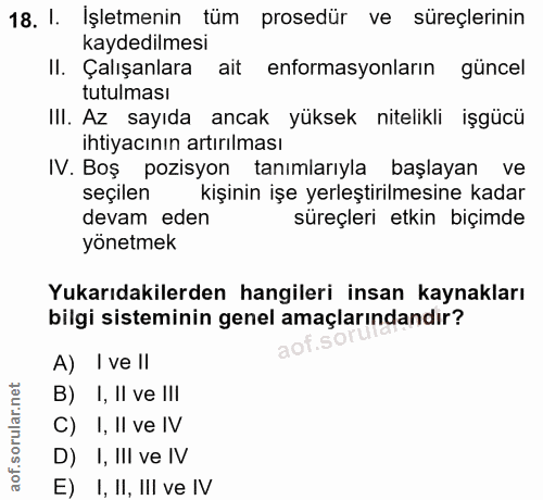 18. soru: I. İşletmenin tüm prosedür ve süreçlerinin kaydedilmesi II. Çalışanlara ait enformasyonların güncel tutulması III. Az…
