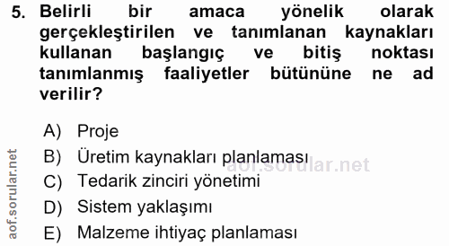 5. soru: Belirli bir amaca yönelik olarak gerçekleştirilen ve tanımlanan kaynakları kullanan başlangiç ve bitiş noktası tanıml…