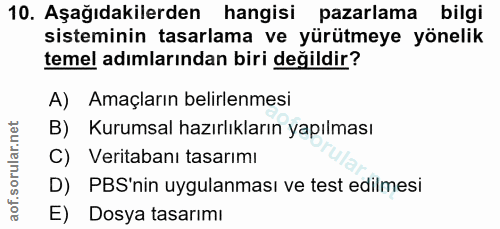 10. soru: Aşağıdakilerden hangisi pazarlama bilgi sisteminin tasarlama ve yürütmeye yönelik temel adımlarından biri değildir? A…