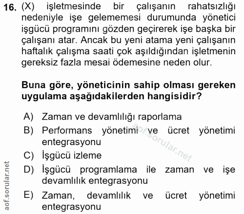 16. soru: (X) işletmesinde bir çalışanın rahatsızlığı nedeniyle işe gelememesi durumunda yönetici işgücü programını gözden geçi…