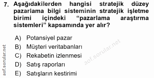 7. soru: Aşağıdakilerden hangisi stratejik düzey pazarlama bilgi sisteminin stratejik işletme birimi içindeki "pazarlama araşt…