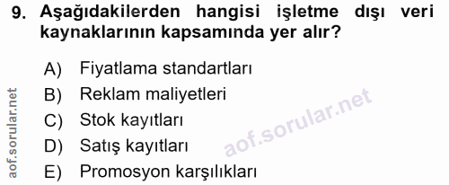 9. soru: Aşağıdakilerden hangisi işletme dışı veri kaynaklarının kapsamında yer alır? A) Fiyatlama standartları B) Reklam mali…