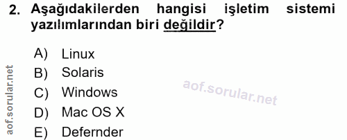 2. soru: Aşağıdakilerden hangisi işletim sistemi yazılımlarından biri değildir? A) Linux B) Solaris C) Windows D) Mac OS X E)…