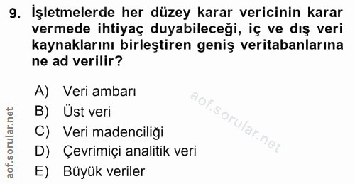 9. soru: İşletmelerde her düzey karar vericinin karar vermede ihtiyaç duyabileceği, iç ve dış veri kaynaklarını birleştiren ge…