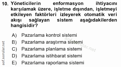 10. soru: Yöneticilerin enformasyon ihtiyacını karşılamak üzere, işletme dışından, işletmeyi etkileyen faktörleri izleyerek oto…