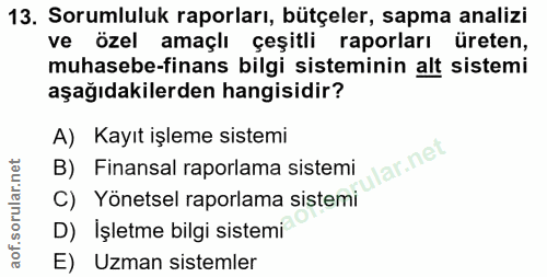 13. soru: Sorumluluk raporları, bütçeler, sapma analizi ve özel amaçlı çeşitli raporları üreten, muhasebe-finans bilgi sistemin…