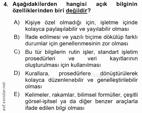 4. soru: Aşağıdakilerden hangisi açık bilginin özelliklerinden biri değildir? A) Kişiye özel olmadığı için, işletme içinde kol…
