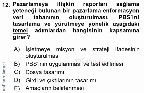 12. soru: Pazarlamaya ilişkin raporları sağlama yeteneği bulunan bir pazarlama enformasyon veri tabanının oluşturulması, PBS'in…