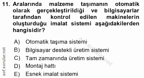 11. soru: Aralarında malzeme taşımanın otomatik olarak gerçekleştirildiği ve bilgisayarlar tarafından kontrol edilen makineleri…