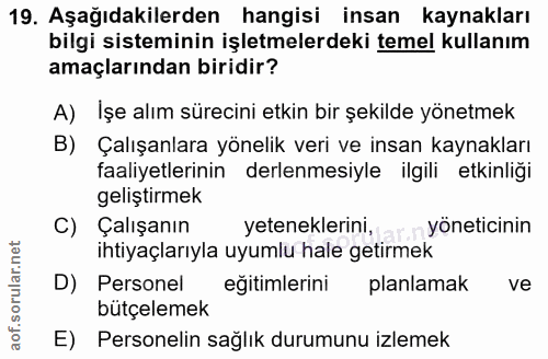 19. soru: Aşağıdakilerden hangisi insan kaynakları bilgi sisteminin işletmelerdeki temel kullanım amaçlarından biridir? A) İşe…