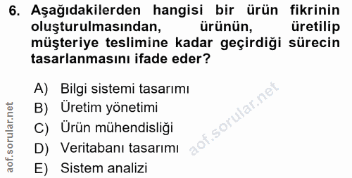 6. soru: Aşağıdakilerden hangisi bir ürün fikrinin oluşturulmasından, ürünün, üretilip müşteriye teslimine kadar geçirdiği sür…