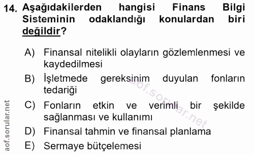 14. soru: Aşağıdakilerden hangisi Finans Bilgi Sisteminin odaklandığı konulardan biri değildir? A) Finansal nitelikli olayların…