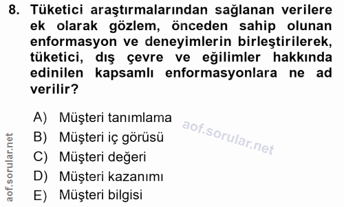 8. soru: Tüketici araştırmalarından sağlanan verilere ek olarak gözlem, önceden sahip olunan enformasyon ve deneyimlerin birle…