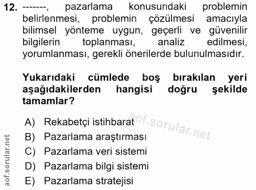 12. soru: -- , pazarlama konusundaki problemin belirlenmesi, problemin çözülmesi amacıyla bilimsel yönteme uygun, geçerli ve gü…