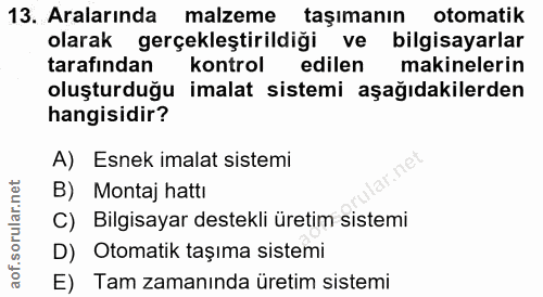 13. soru: Aralarında malzeme taşımanın otomatik olarak gerçekleştirildiği ve bilgisayarlar tarafından kontrol edilen makineleri…