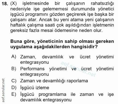 18. soru: (X) işletmesinde bir çalışanın rahatsızlığı nedeniyle işe gelememesi durumunda yönetici işgücü programını gözden geçi…