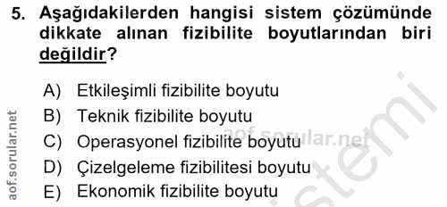 5. soru: Aşağıdakilerden hangisi sistem çözümünde dikkate alınan fizibilite boyutlarından biri değildir? A) Etkileşimli fizibi…