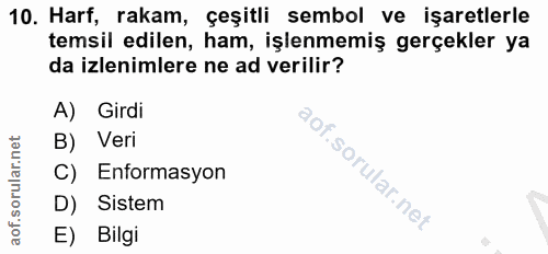 10. soru: Harf, rakam, çeşitli sembol ve işaretlerle temsil edilen, ham, işlenmemiş gerçekler ya da izlenimlere ne ad verilir?…