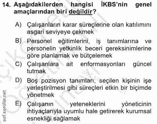 14. soru: Aşağıdakilerden hangisi İKBS'nin genel amaçlarından biri değildir? A) Çalışanların karar süreçlerine olan katılımını…