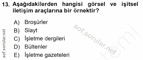 13. soru: Aşağıdakilerden hangisi görsel ve işitsel iletişim araçlarına bir örnektir? A) Broşürler B) Slayt C) Işletme dergiler…