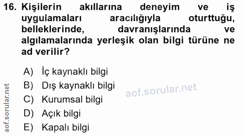 16. soru: Kişilerin akıllarına deneyim ve iş uygulamaları aracıliğıyla oturttuğu, belleklerinde, davranışlarında ve algılamalar…