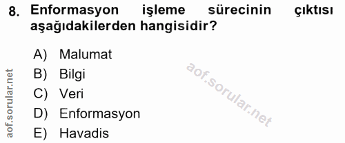 8. soru: Enformasyon işleme sürecinin çıktısı aşağıdakilerden hangisidir? A) Malumat rular.net B) Bilgi C) Veri D) Enformasyon…