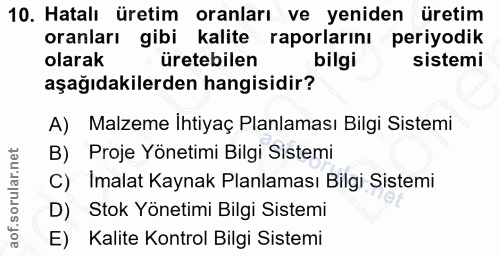 10. soru: Hatalı üretim oranları ve yeniden üretim oranları gibi kalite raporlarını periyodik olarak üretebilen bilgi sistemi a…