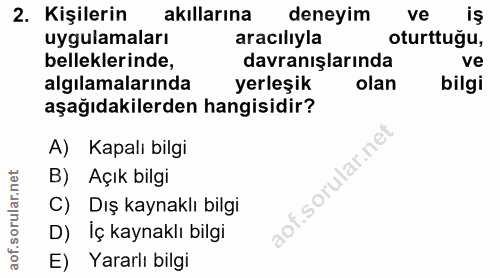 2. soru: Kişilerin akıllarına deneyim ve iş uygulamaları aracılıyla oturttuğu, belleklerinde, davranışlarında ve algılamaların…
