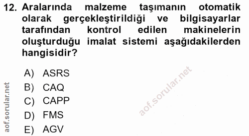 12. soru: Aralarında malzeme taşımanın otomatik olarak gerçekleştirildiği ve bilgisayarlar tarafından kontrol edilen makineleri…