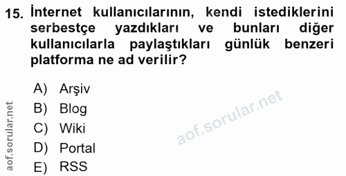 15. soru: İnternet kullanıcılarının, kendi istediklerini serbestçe yazdıkları ve bunları diğer kullanıcılarla paylaştıkları gün…