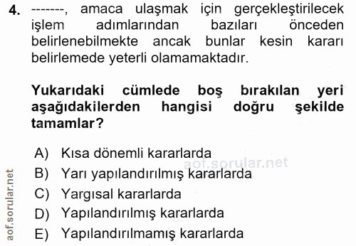 4. soru: -, amaca ulaşmak için gerçekleştirilecek işlem adımlarından bazıları onceden belirlenebilmekte ancak bunlar kesin kar…
