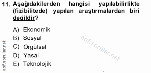 11. soru: Aşağıdakilerden hangisi yapılabilirlikte (fizibilitede) yapılan araştırmalardan biri değildir? A) Ekonomik B) Sosyal…