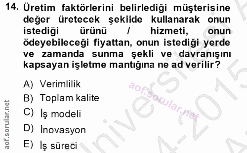 14. soru: Uretim faktörlerini belirlediği müşterişine değer üretecek şekilde kullanarak onun istediği ürünü hizmeti, onun ödeye…