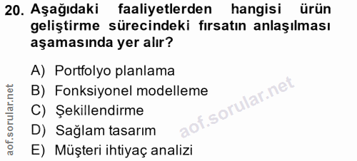 20. soru: Aşağıdaki/ faaliyetlerden hangisi ürün geliştirme sürecindeki fırsatın anlaşılması aşamasında yer alır? A) Portfolyo…
