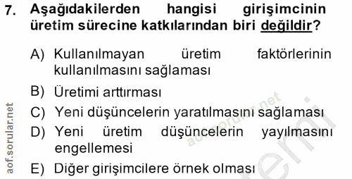 7. soru: Aşağıdakilerden hangisi girişimcinin üretim sürecine katkılarından biri değildir? A) Kullanılmayan üretim faktörlerin…