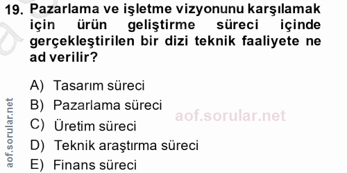 19. soru: Pazarlama ve işletme vizyonunu karşılamak ürün geliştirme süreci içinde gerçekleştirilen bir dizi teknik faaliyete ne…